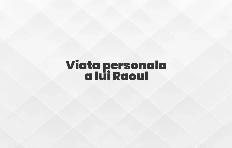 viata personala a lui raoul