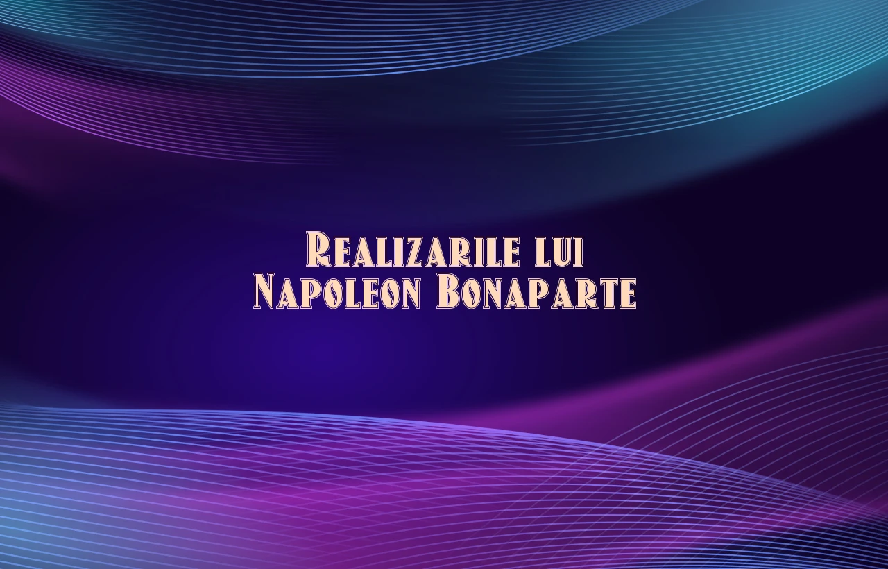 realizarile lui napoleon bonaparte