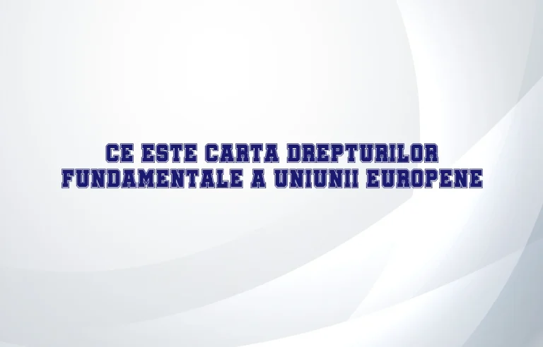 carta drepturilor fundamentale a uniunii europene