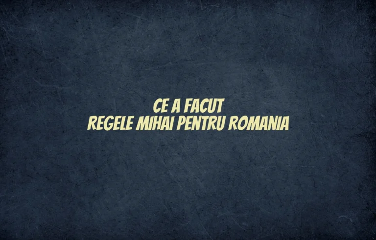 ce a facut regele mihai pentru romania