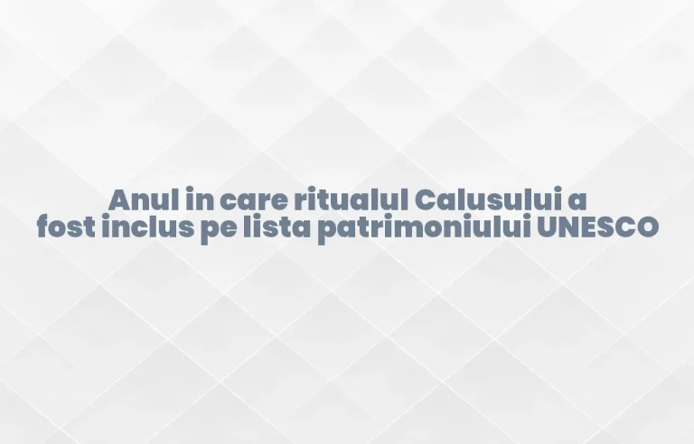 anul in care ritualul calusului a fost inclus pe lista patrimoniului unesco