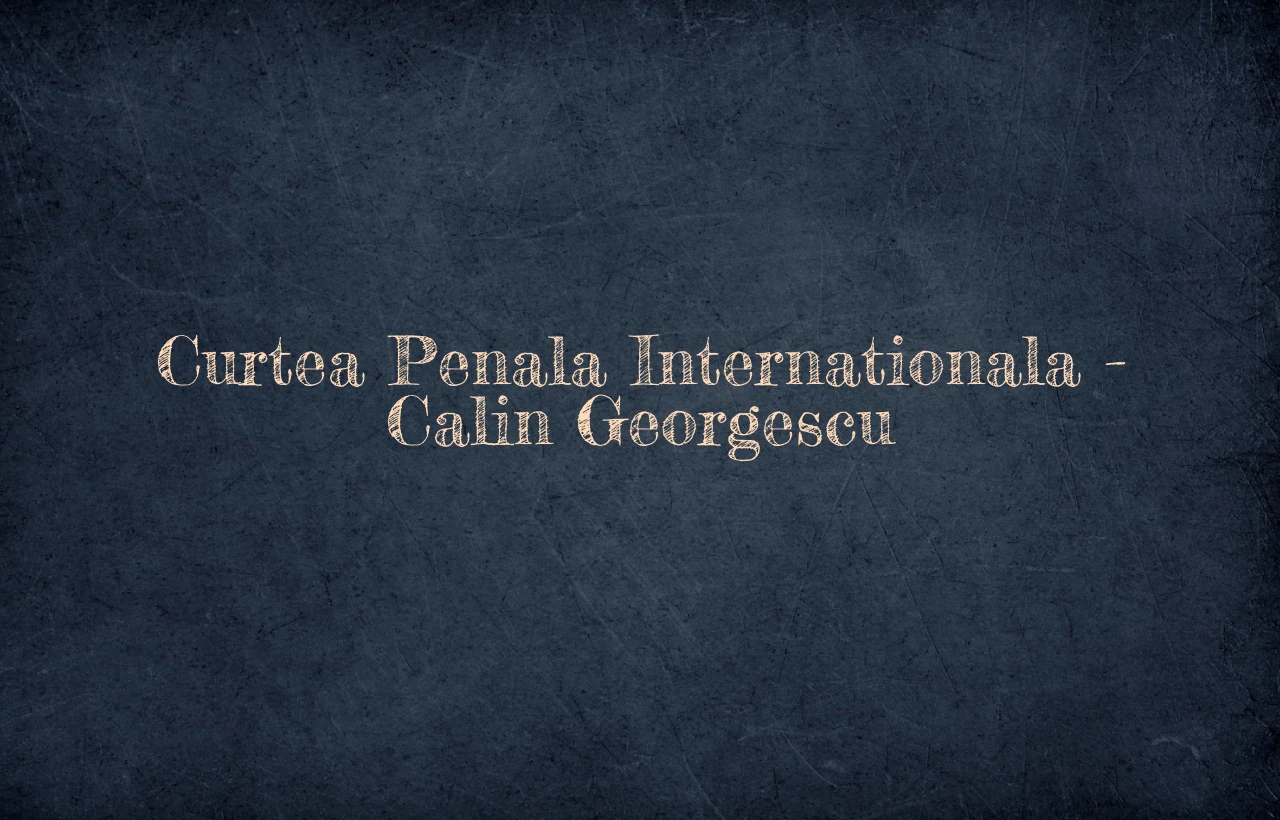 curtea penala internationala calin georgescu