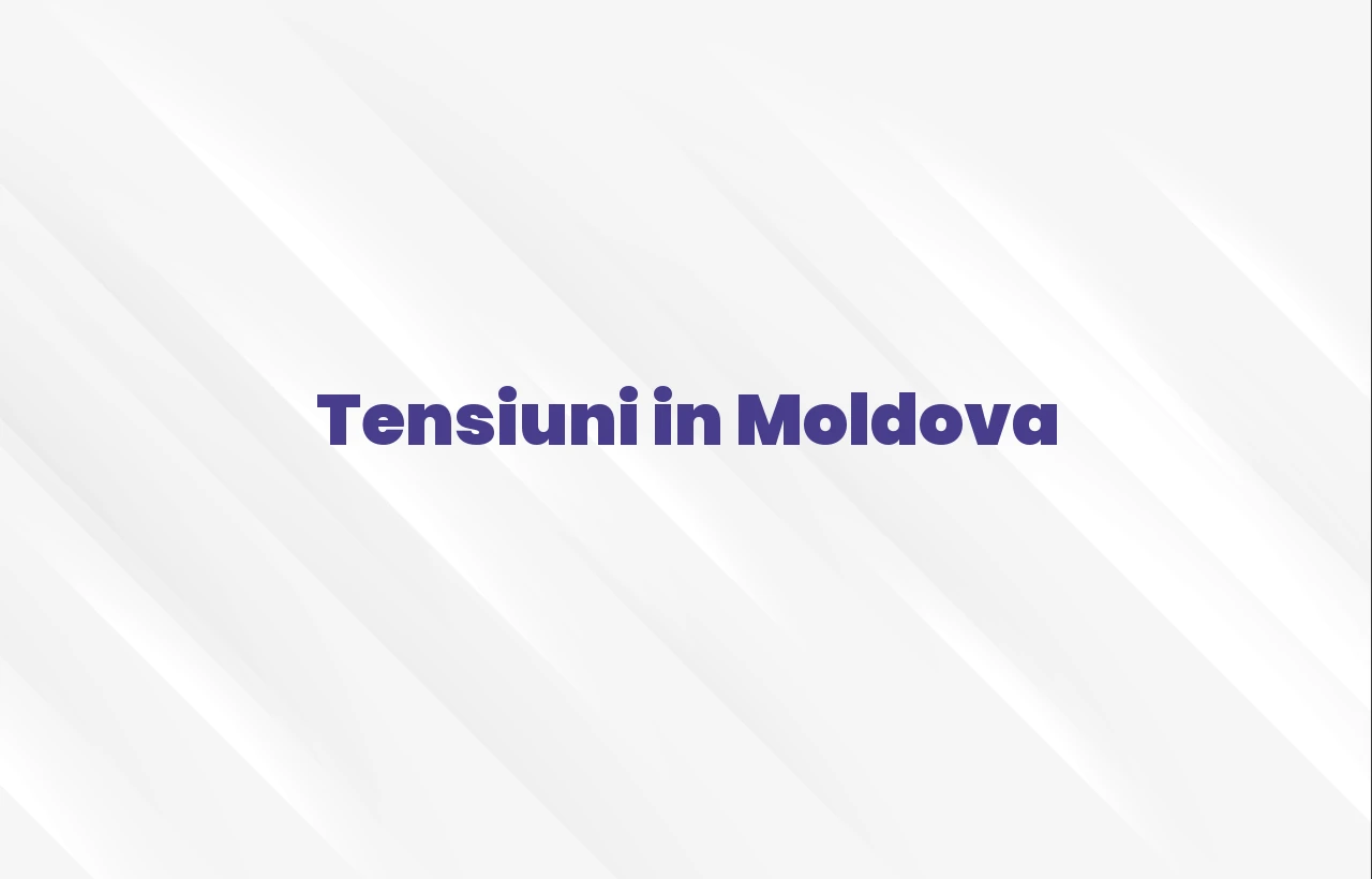 tensiuni moldova