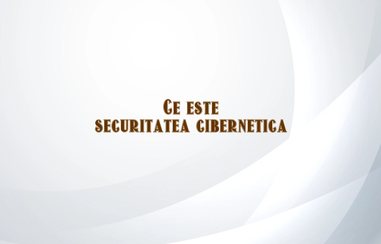 ce este securitatea cibernetica